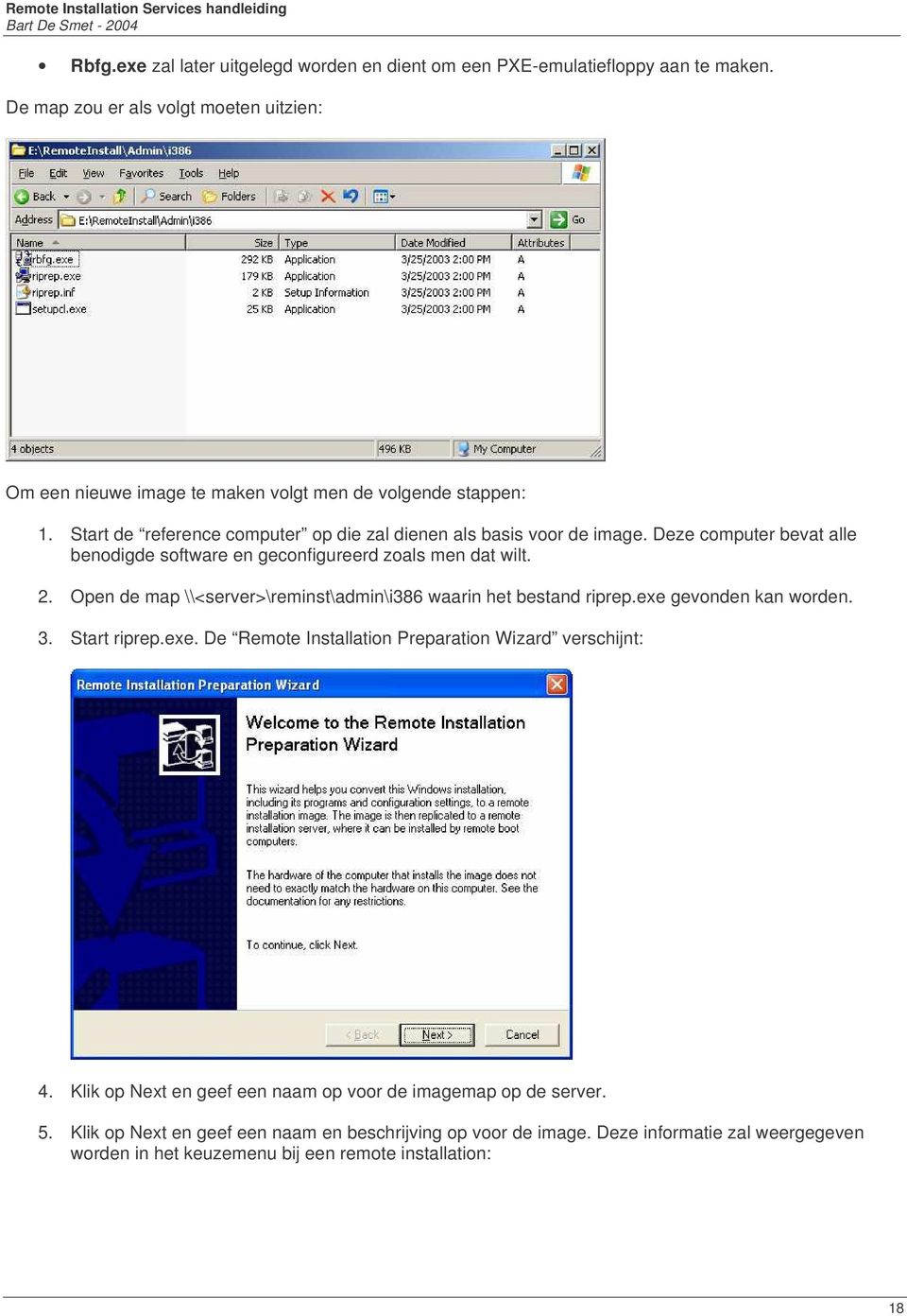 Deze computer bevat alle benodigde software en geconfigureerd zoals men dat wilt. 2. Open de map \\<server>\reminst\admin\i386 waarin het bestand riprep.exe gevonden kan worden. 3.