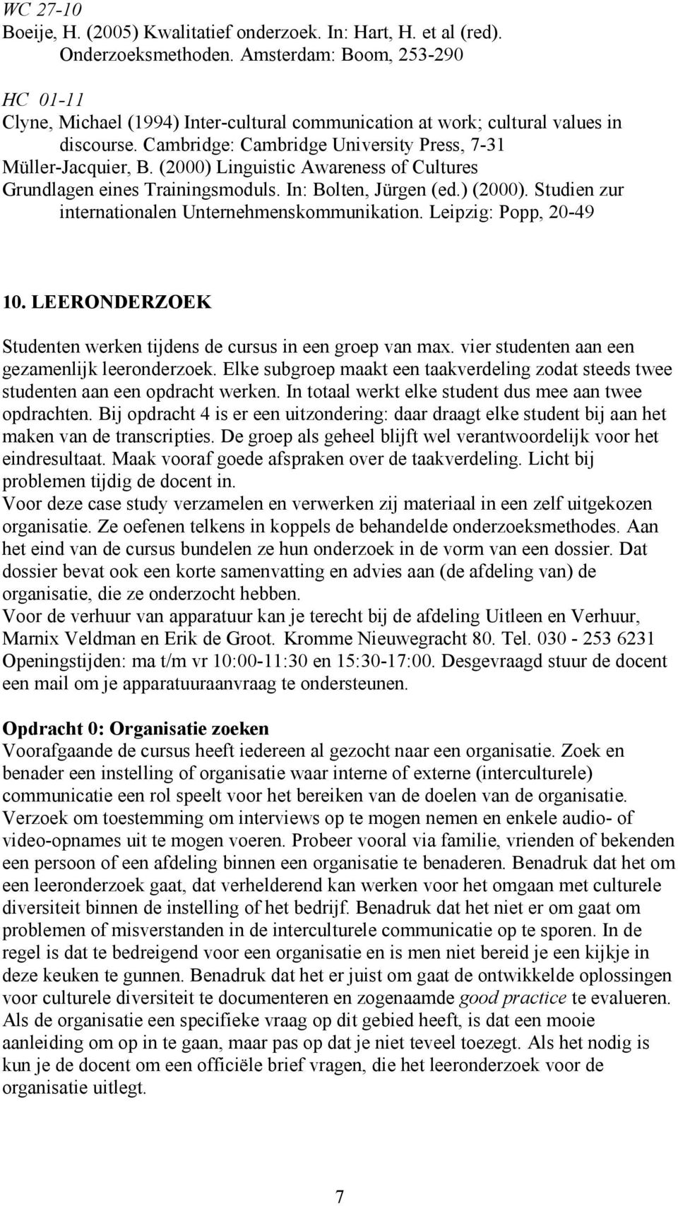 (2000) Linguistic Awareness of Cultures Grundlagen eines Trainingsmoduls. In: Bolten, Jürgen (ed.) (2000). Studien zur internationalen Unternehmenskommunikation. Leipzig: Popp, 20-49 10.
