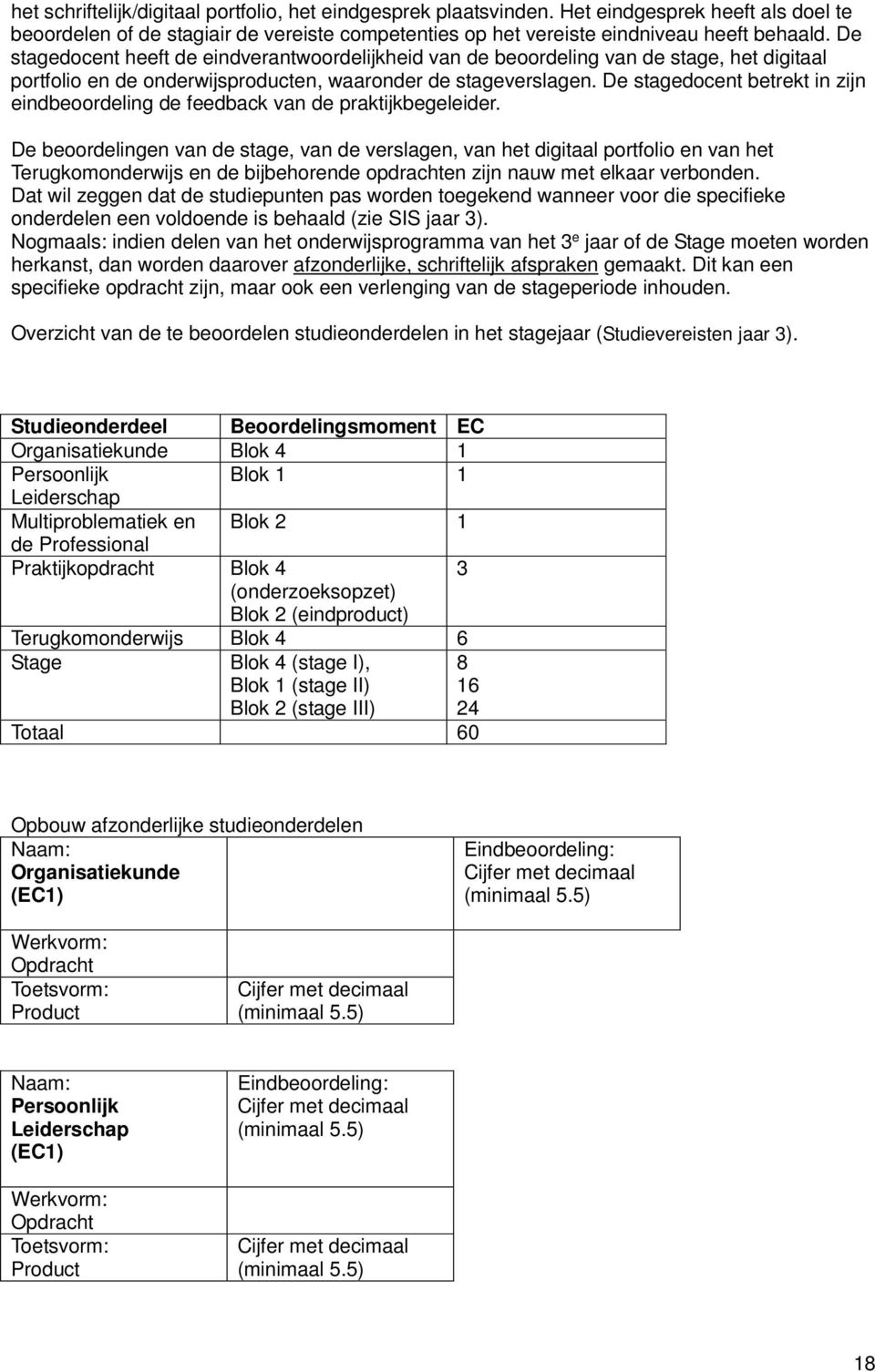 De stagedocent betrekt in zijn eindbeoordeling de feedback van de praktijkbegeleider.