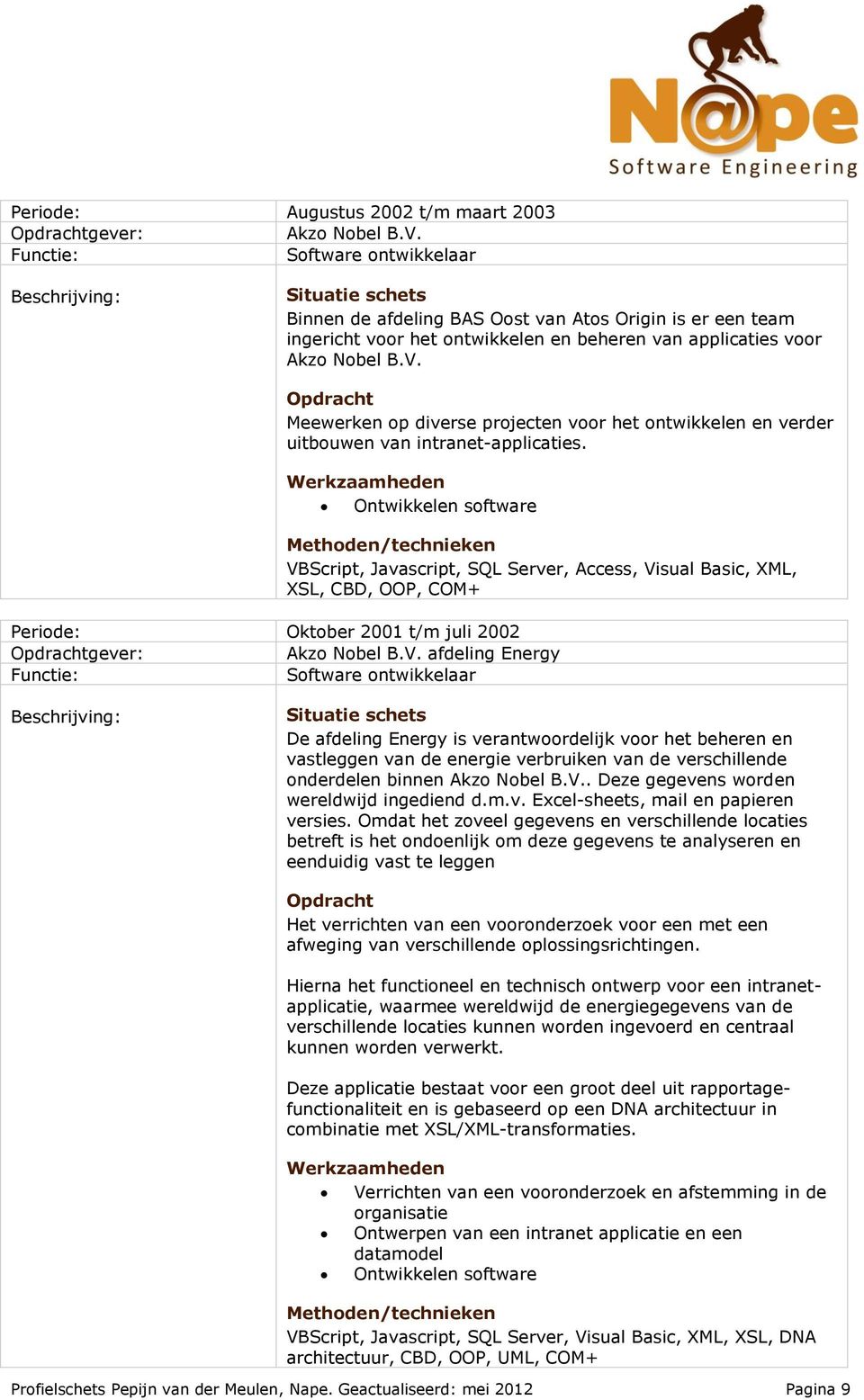 V.. Deze gegevens worden wereldwijd ingediend d.m.v. Excel-sheets, mail en papieren versies.