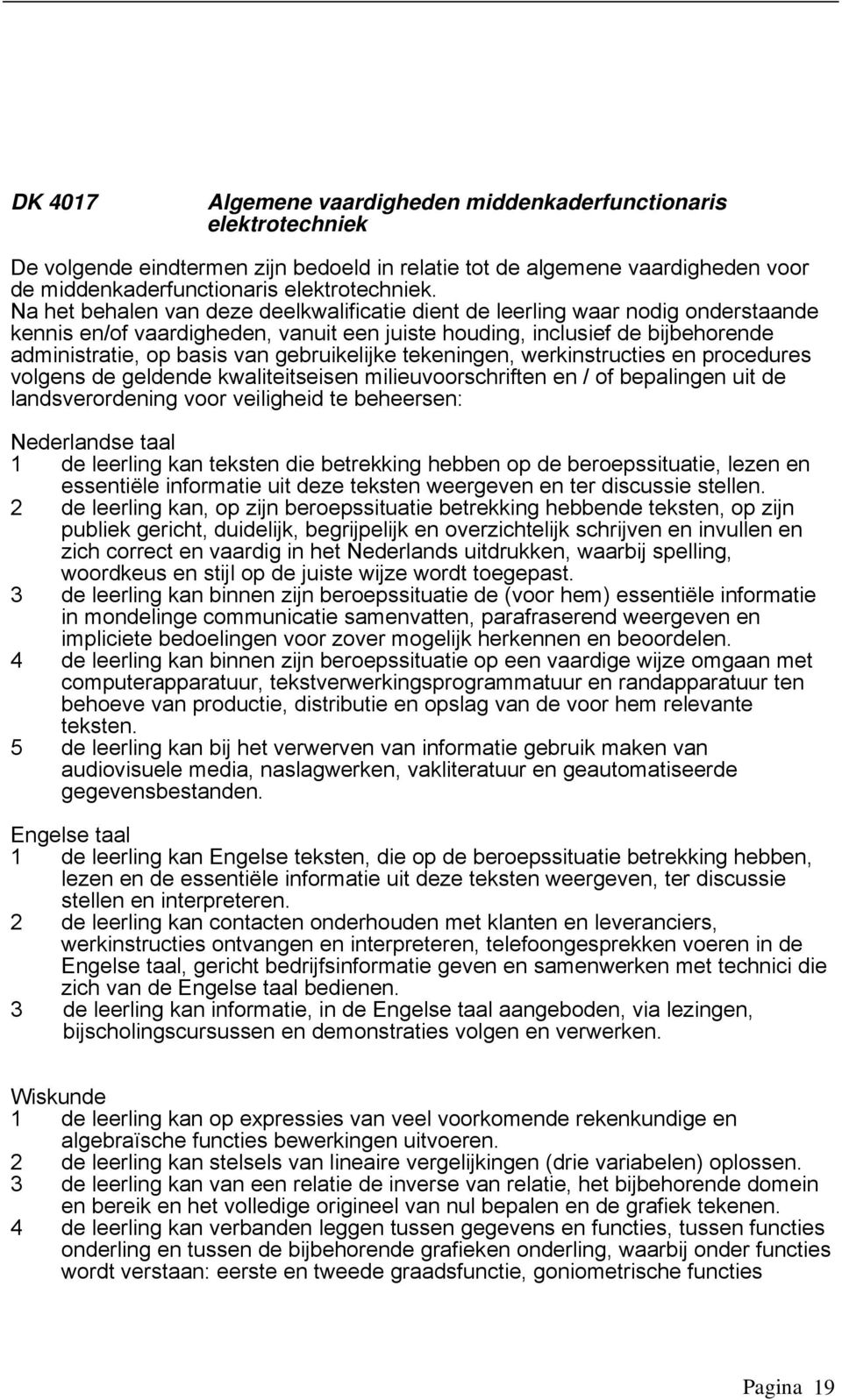 gebruikelijke tekeningen, werkinstructies en procedures volgens de geldende kwaliteitseisen milieuvoorschriften en / of bepalingen uit de landsverordening voor veiligheid te beheersen: Nederlandse