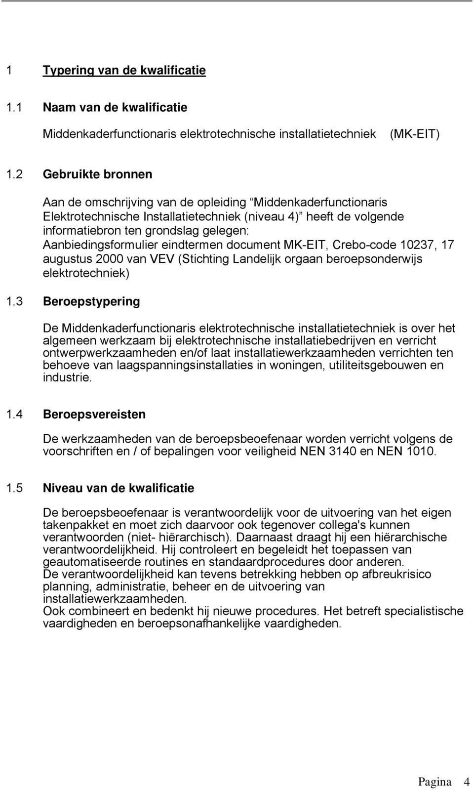 Aanbiedingsformulier eindtermen document MK-EIT, Crebo-code 10237, 17 augustus 2000 van VEV (Stichting Landelijk orgaan beroepsonderwijs elektrotechniek) 1.