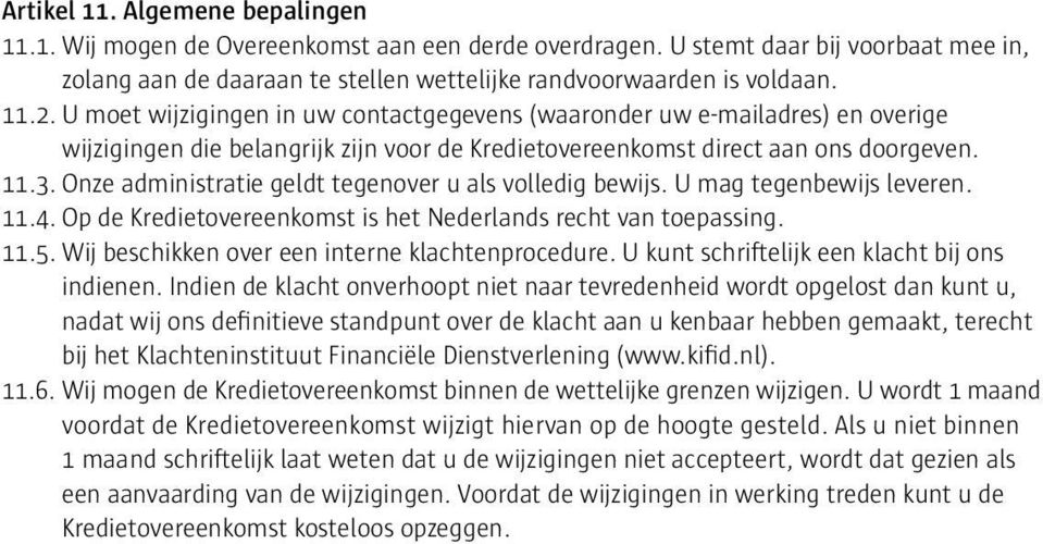 Onze administratie geldt tegenover u als volledig bewijs. U mag tegenbewijs leveren. 11.4. Op de Kredietovereenkomst is het Nederlands recht van toepassing. 11.5.