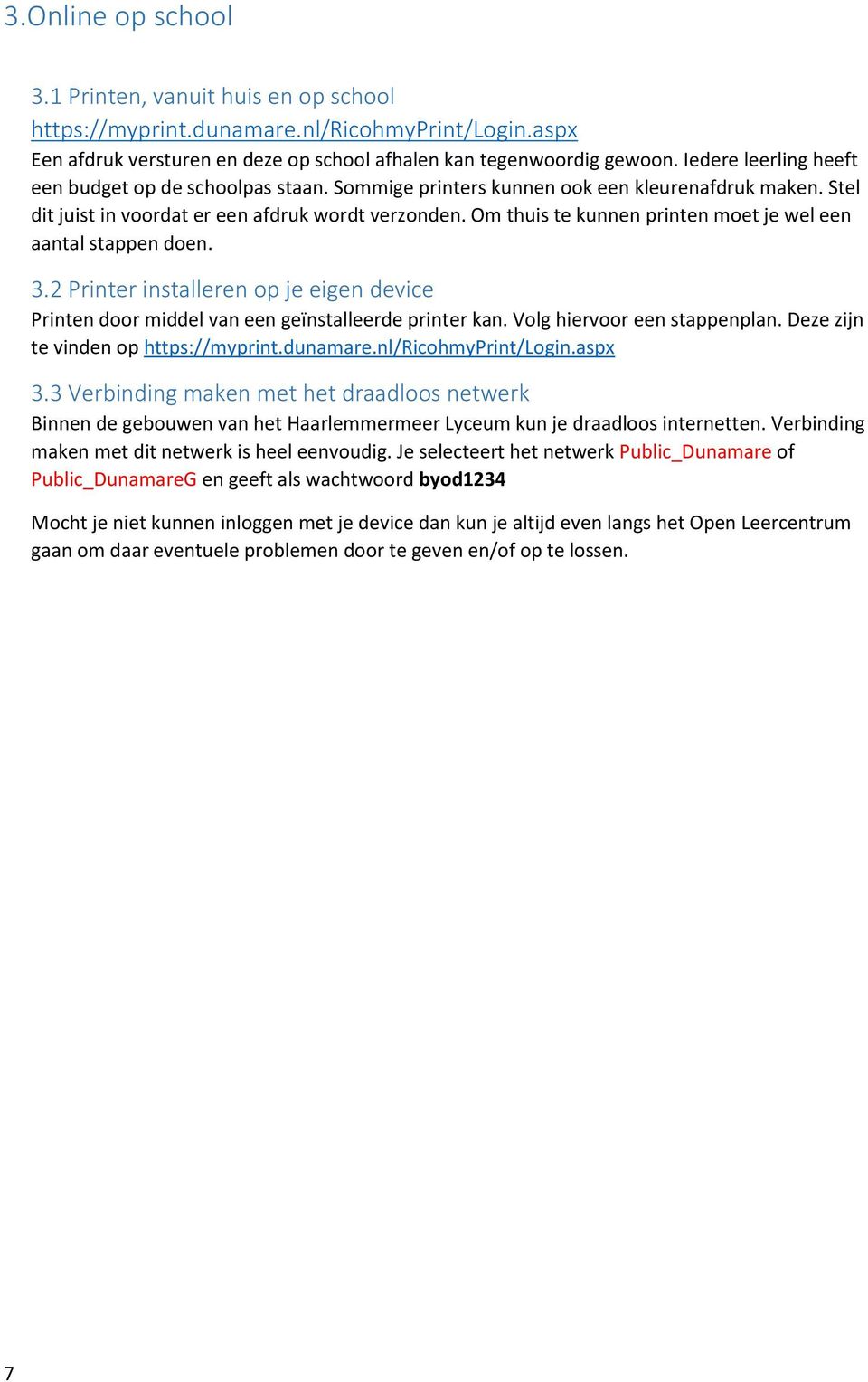 Om thuis te kunnen printen moet je wel een aantal stappen doen. 3.2 Printer installeren op je eigen device Printen door middel van een geïnstalleerde printer kan. Volg hiervoor een stappenplan.