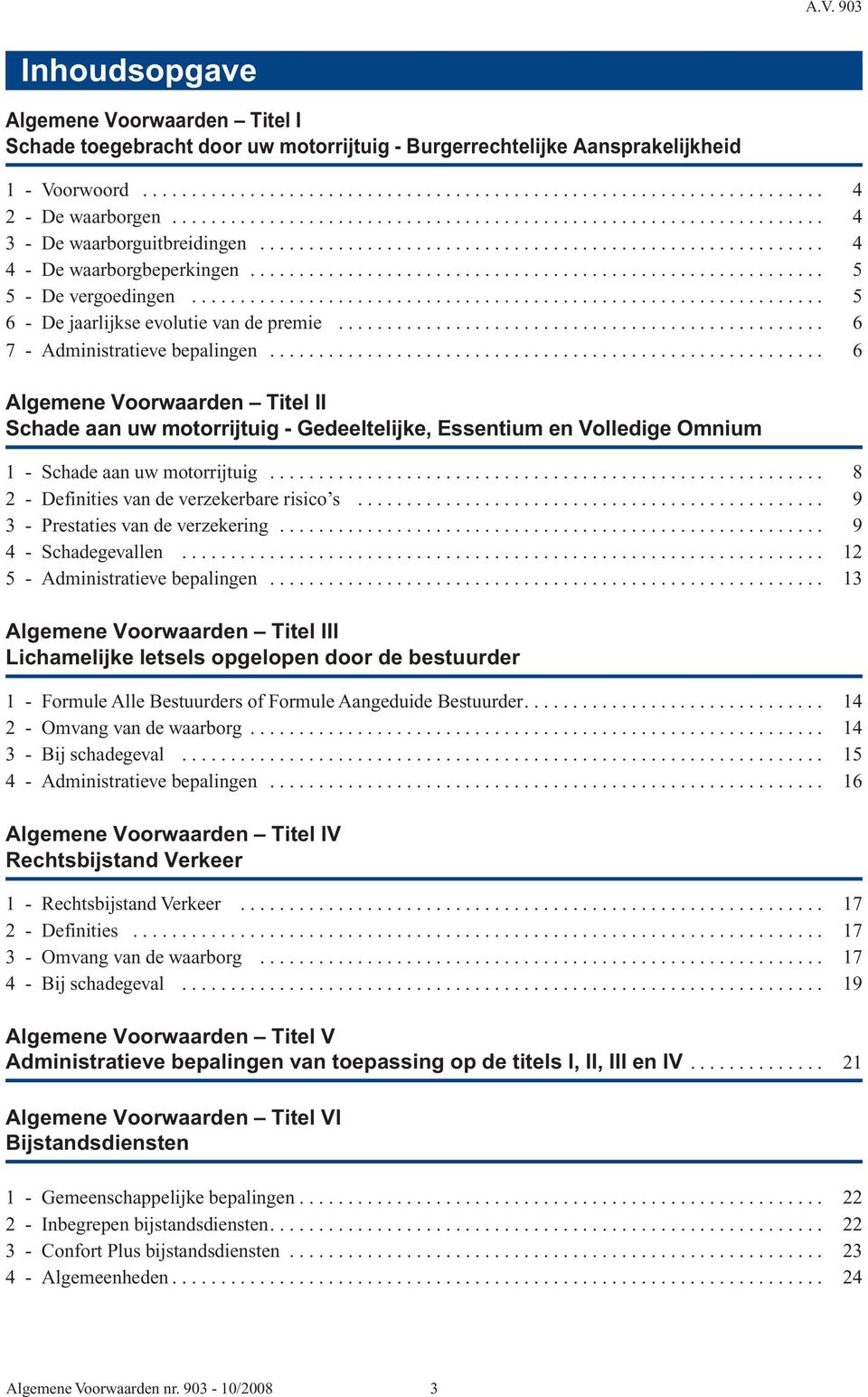 .......................................................... 5 5 - De vergoedingen................................................................. 5 6 - De jaarlijkse evolutie van de premie.