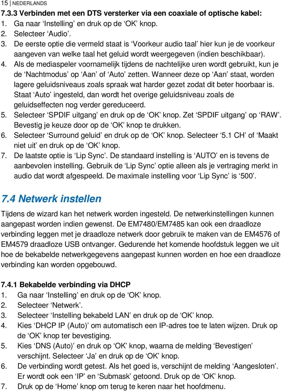 Als de mediaspeler voornamelijk tijdens de nachtelijke uren wordt gebruikt, kun je de Nachtmodus op Aan of Auto zetten.