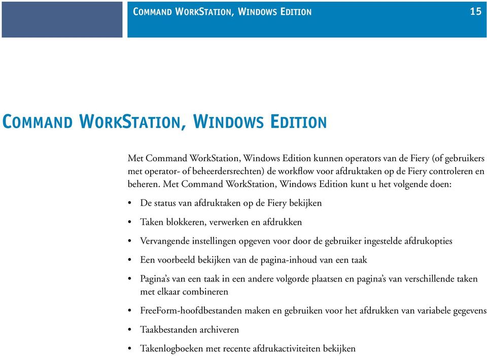Met Command WorkStation, Windows Edition kunt u het volgende doen: De status van afdruktaken op de Fiery bekijken Taken blokkeren, verwerken en afdrukken Vervangende instellingen opgeven voor door de