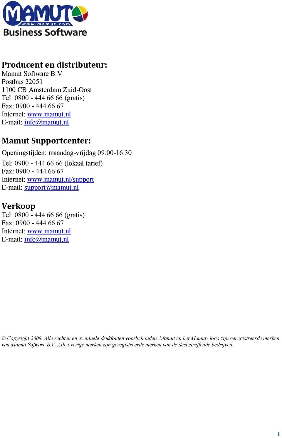 nl Verkoop Tel: 0800-444 66 66 (gratis) Fax: 0900-444 66 67 Internet: www.mamut.nl E-mail: info@mamut.nl Copyright 2008. Alle rechten en eventuele drukfouten voorbehouden.