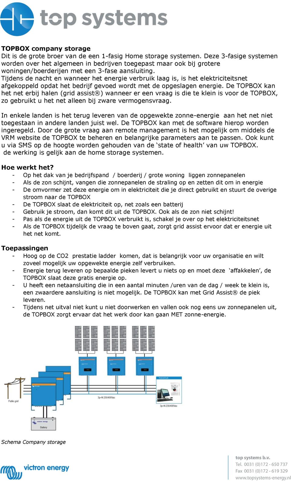 Tijdens de nacht en wanneer het energie verbruik laag is, is het elektriciteitsnet afgekoppeld opdat het bedrijf gevoed wordt met de opgeslagen energie.