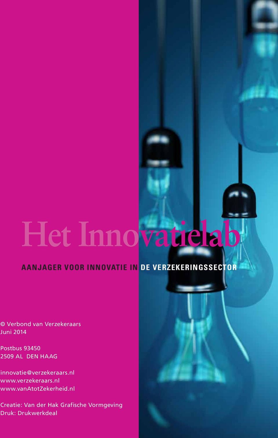 innovatie@verzekeraars.nl www.verzekeraars.nl www.vanatotzekerheid.