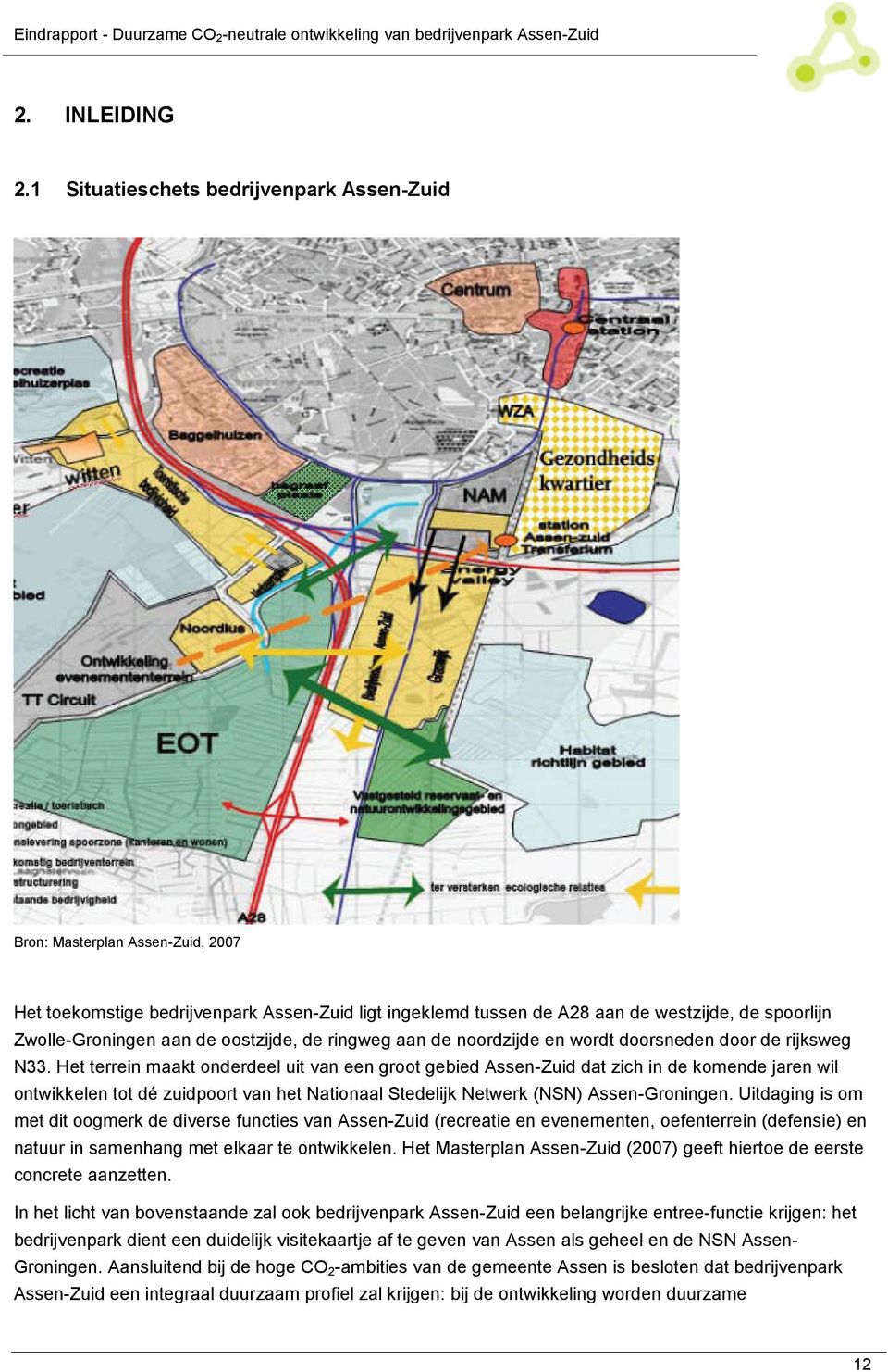 de oostzijde, de ringweg aan de noordzijde en wordt doorsneden door de rijksweg N33.