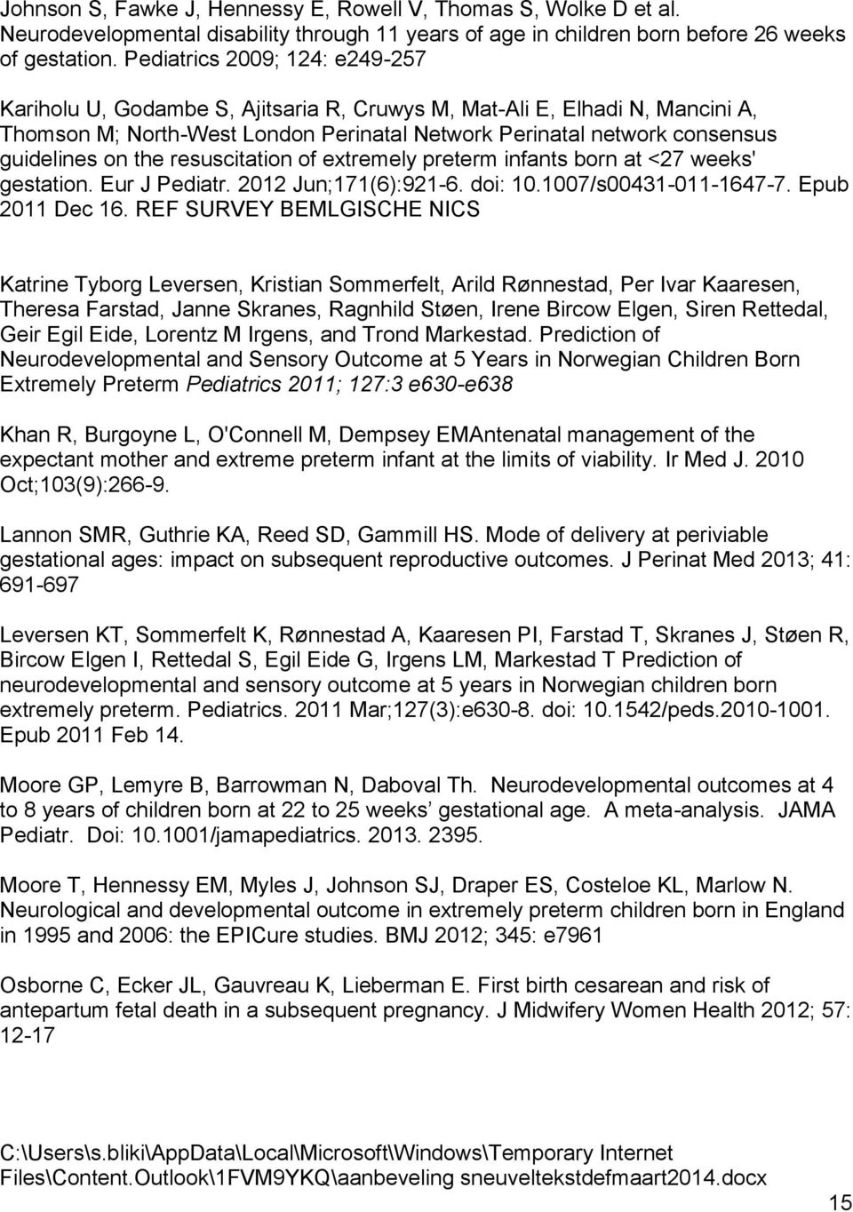 the resuscitation of extremely preterm infants born at <27 weeks' gestation. Eur J Pediatr. 2012 Jun;171(6):921-6. doi: 10.1007/s00431-011-1647-7. Epub 2011 Dec 16.