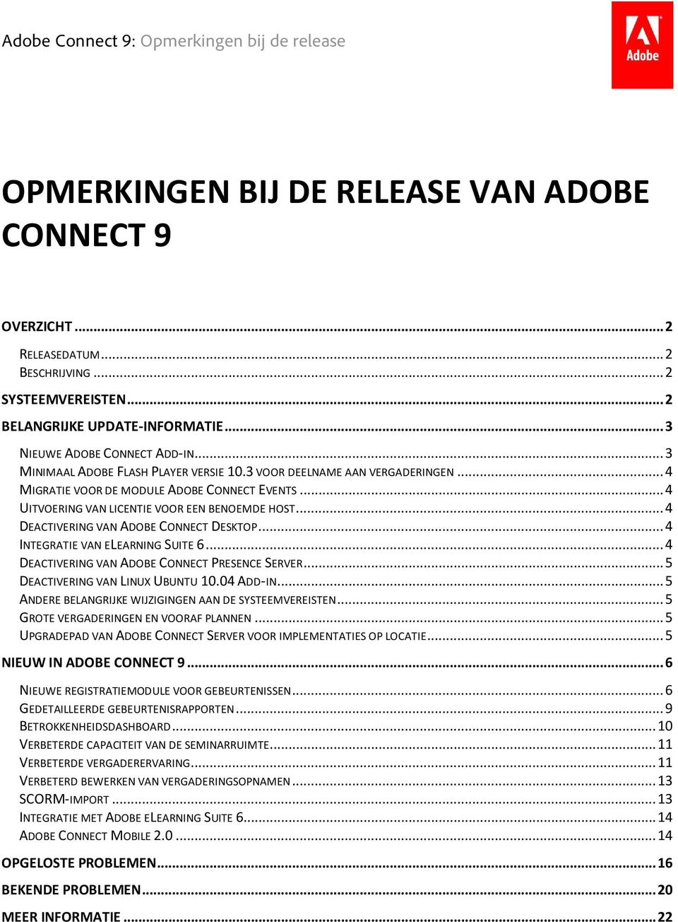 .. 4 DEACTIVERING VAN ADOBE CONNECT DESKTOP... 4 INTEGRATIE VAN ELEARNING SUITE 6... 4 DEACTIVERING VAN ADOBE CONNECT PRESENCE SERVER... 5 DEACTIVERING VAN LINUX UBUNTU 10.04 ADD-IN.