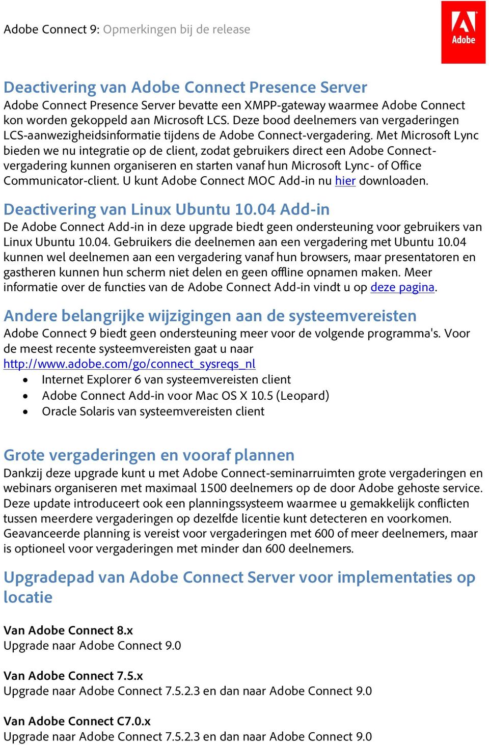 Met Microsoft Lync bieden we nu integratie op de client, zodat gebruikers direct een Adobe Connectvergadering kunnen organiseren en starten vanaf hun Microsoft Lync- of Office Communicator-client.