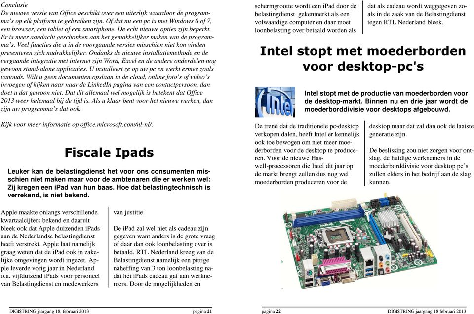 Veel functies die u in de voorgaande versies misschien niet kon vinden presenteren zich nadrukkelijker.