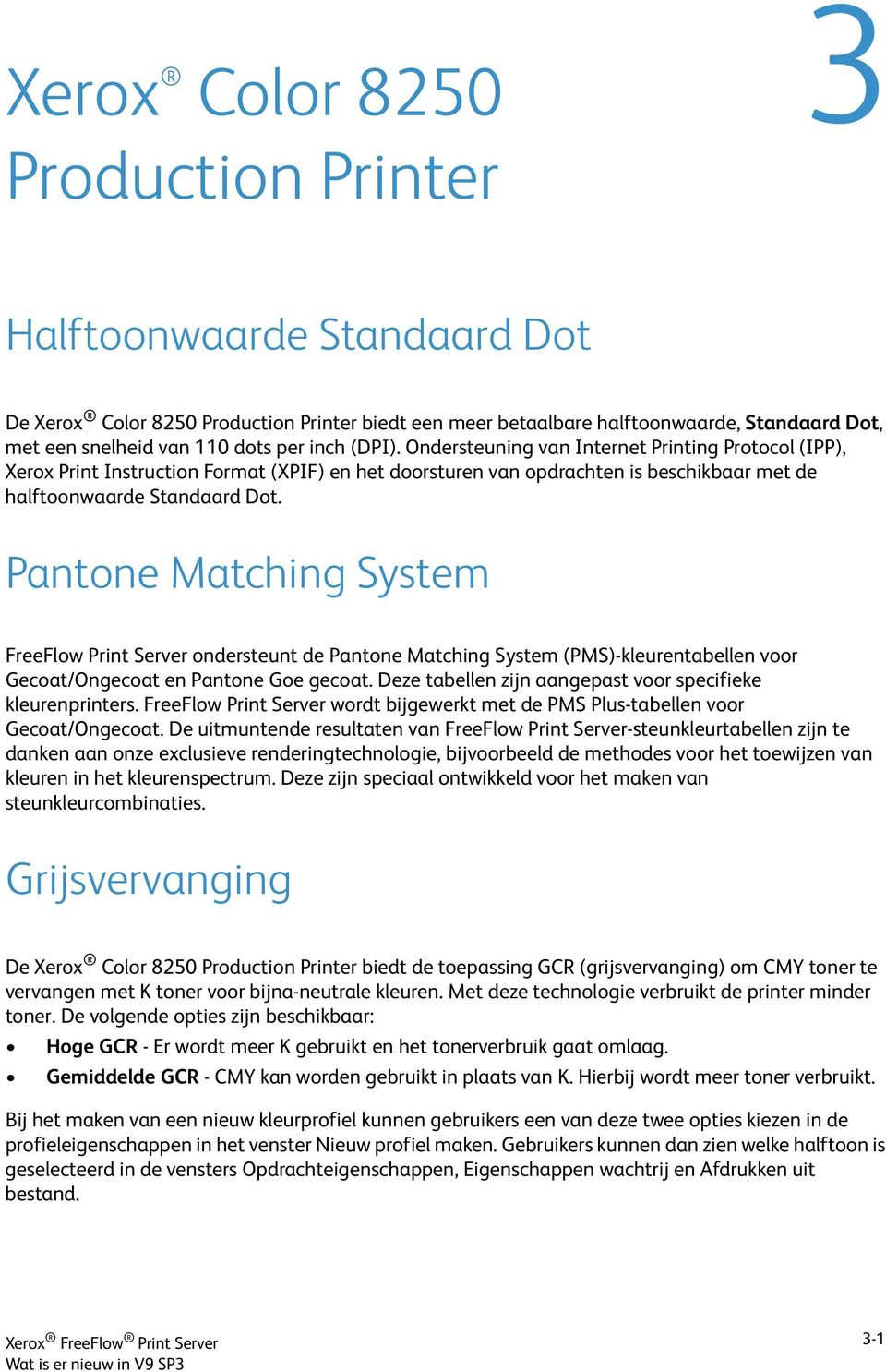 Pantone Matching System FreeFlow Print Server ondersteunt de Pantone Matching System (PMS)-kleurentabellen voor Gecoat/Ongecoat en Pantone Goe gecoat.