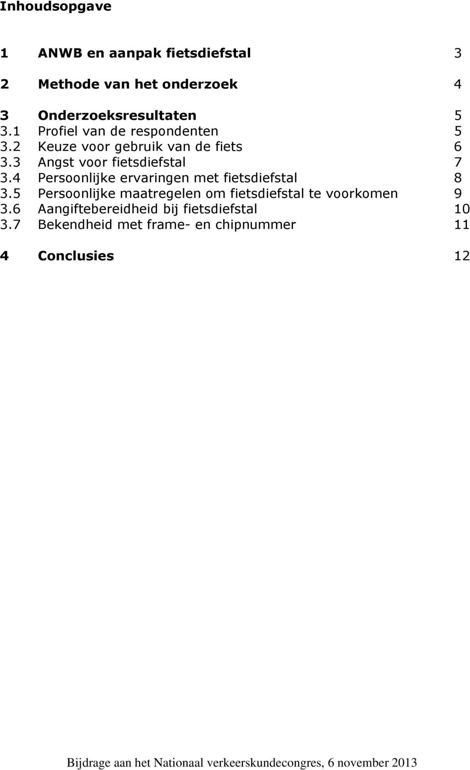 4 Persoonlijke ervaringen met fietsdiefstal 8 3.