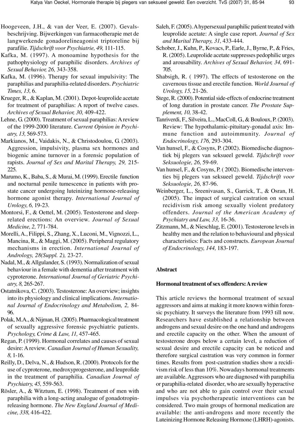 A monoamine hypothesis for the pathophysiology of paraphilic disorders. Archives of Sexual Behavior, 26, 343-358. Kafka, M. (1996).