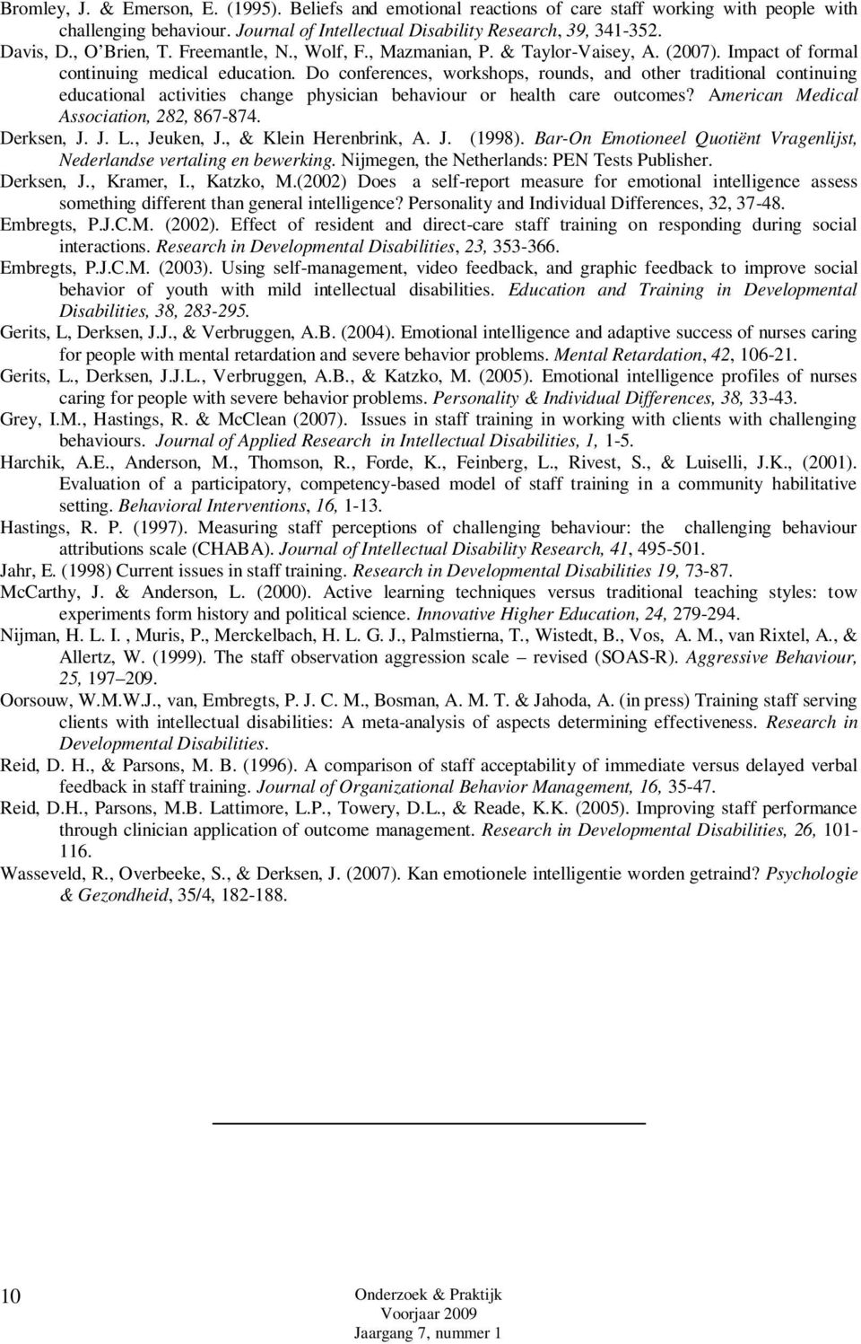 Do conferences, workshops, rounds, and other traditional continuing educational activities change physician behaviour or health care outcomes? American Medical Association, 282, 867-874. Derksen, J.