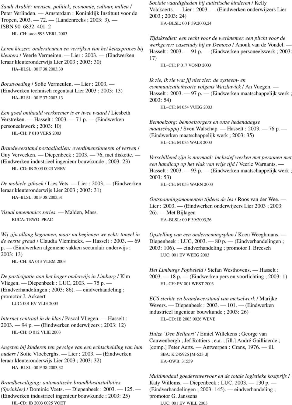 (Eindwerken leraar kleuteronderwijs Lier 2003 ; 2003: 30) HA BLSL: 00 F 38:2003,30 Borstvoeding / Sofie Vermeulen. Lier : 2003.