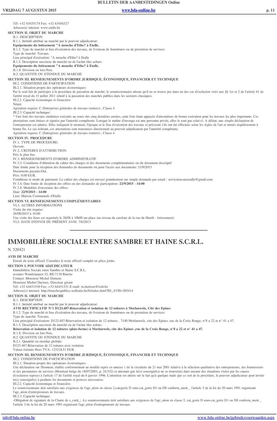 à Etalle II.1.5. Description succincte du marché ou de l'achat /des achats: Equipements du lotissement "A mouche d'ethe? à Etalle. II.1.8. Division en lots:non. II.2.