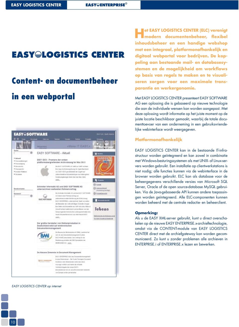 De koppeling aan bestaande mail- en databasesystemen en de mogelijkheid om workflows op basis van regels te maken en te visualiseren zorgen voor een maximale transparantie en werkergonomie.