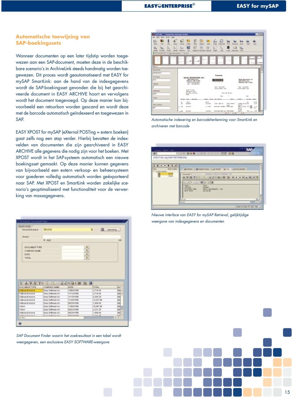 Dit proces wordt geautomatiseerd met EASY for mysap SmartLink: aan de hand van de indexgegevens wordt de SAP-boekingsset gevonden die bij het gearchiveerde document in EASY ARCHIVE hoort en