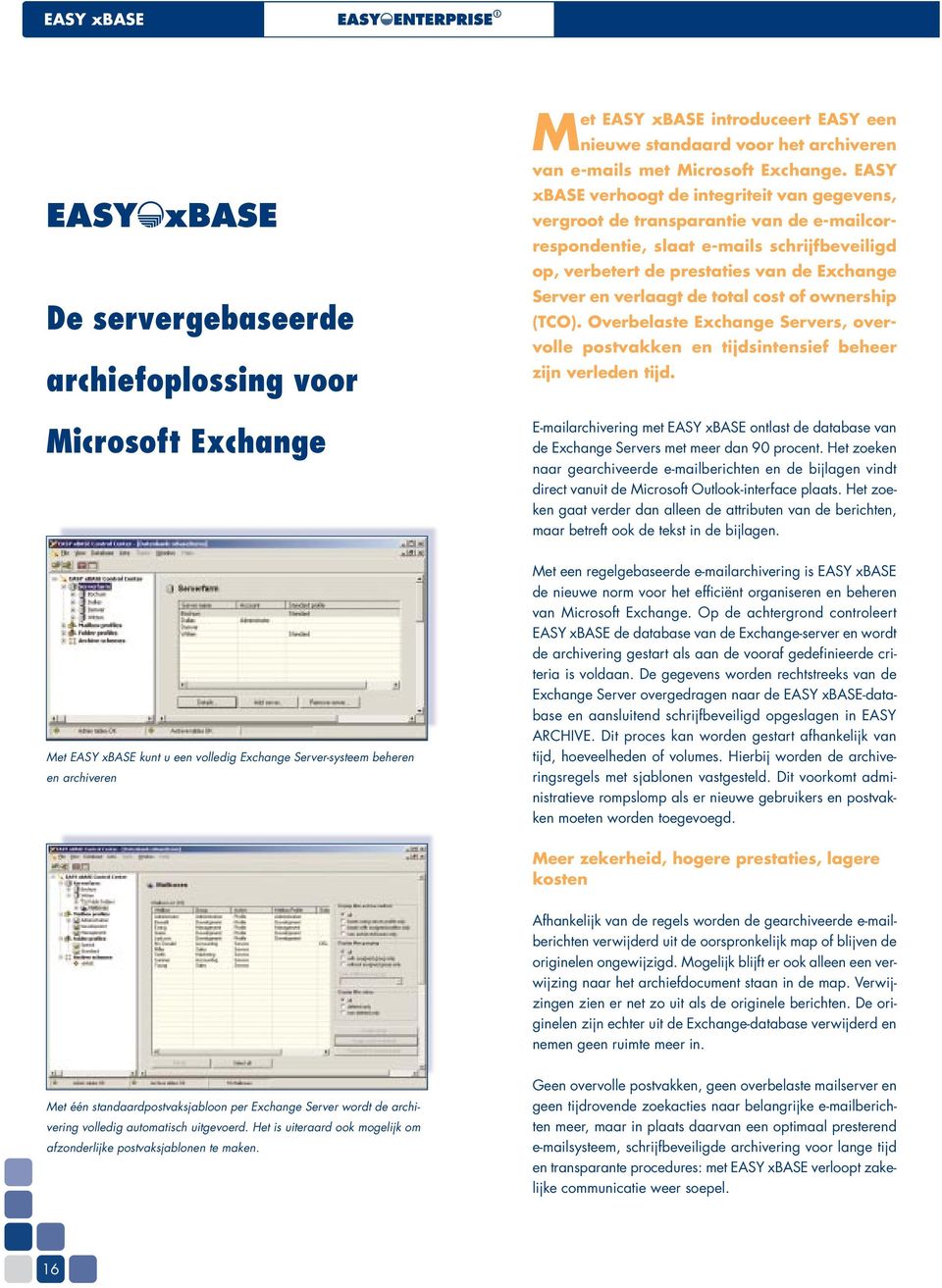 EASY xbase verhoogt de integriteit van gegevens, vergroot de transparantie van de e-mailcorrespondentie, slaat e-mails schrijfbeveiligd op, verbetert de prestaties van de Exchange Server en verlaagt