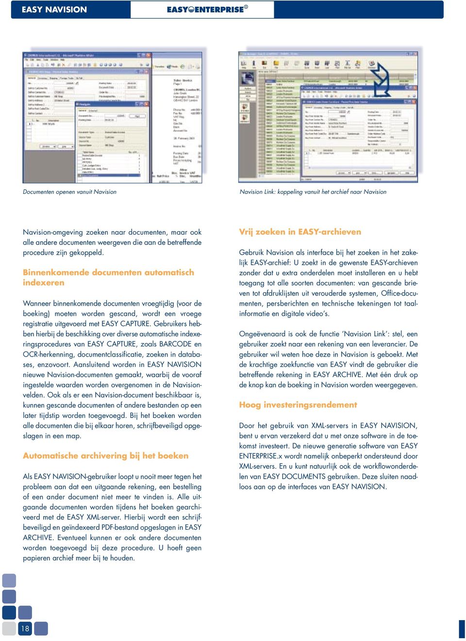 Binnenkomende documenten automatisch indexeren Wanneer binnenkomende documenten vroegtijdig (voor de boeking) moeten worden gescand, wordt een vroege registratie uitgevoerd met EASY CAPTURE.