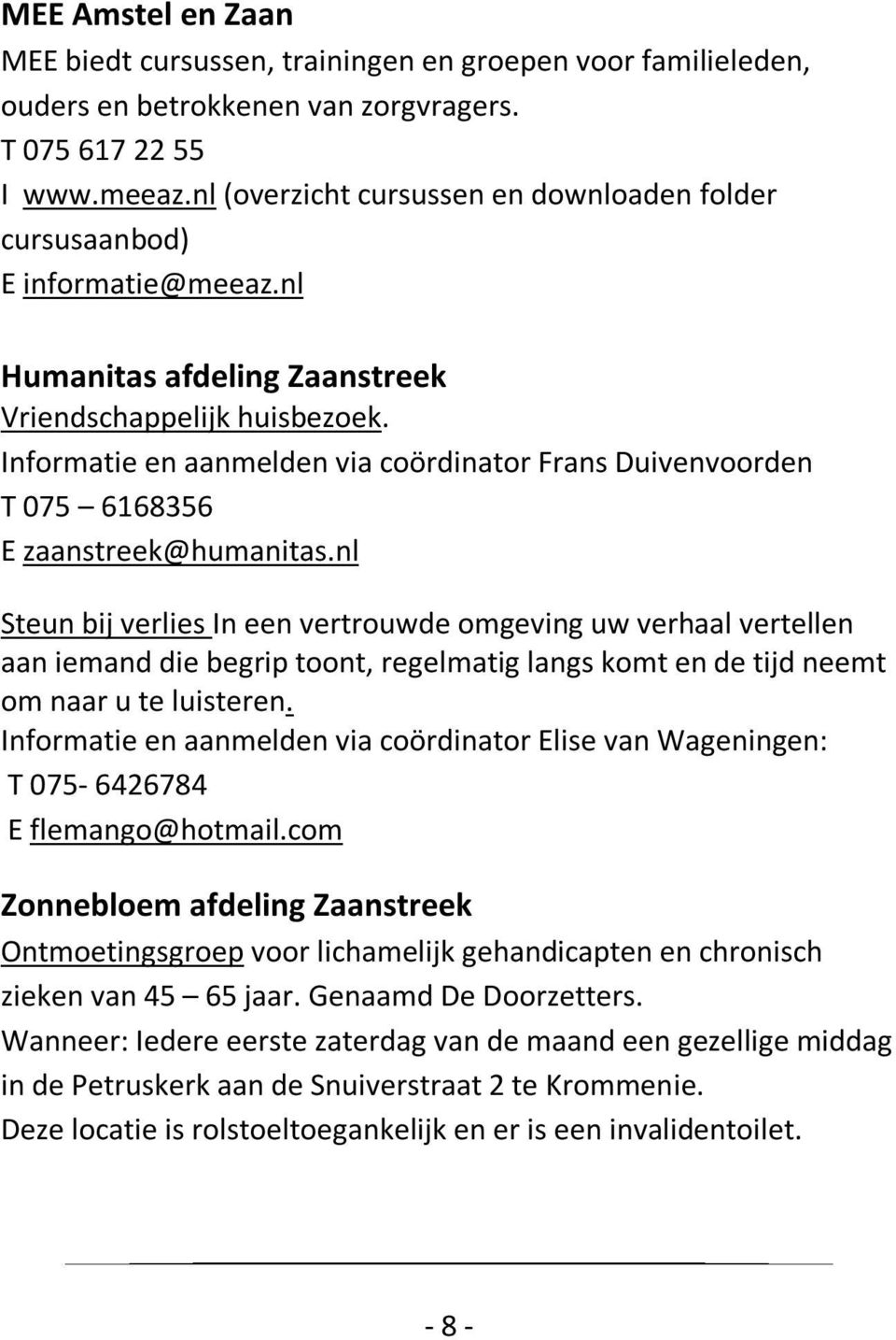 Informatie en aanmelden via coördinator Frans Duivenvoorden T 075 6168356 E zaanstreek@humanitas.