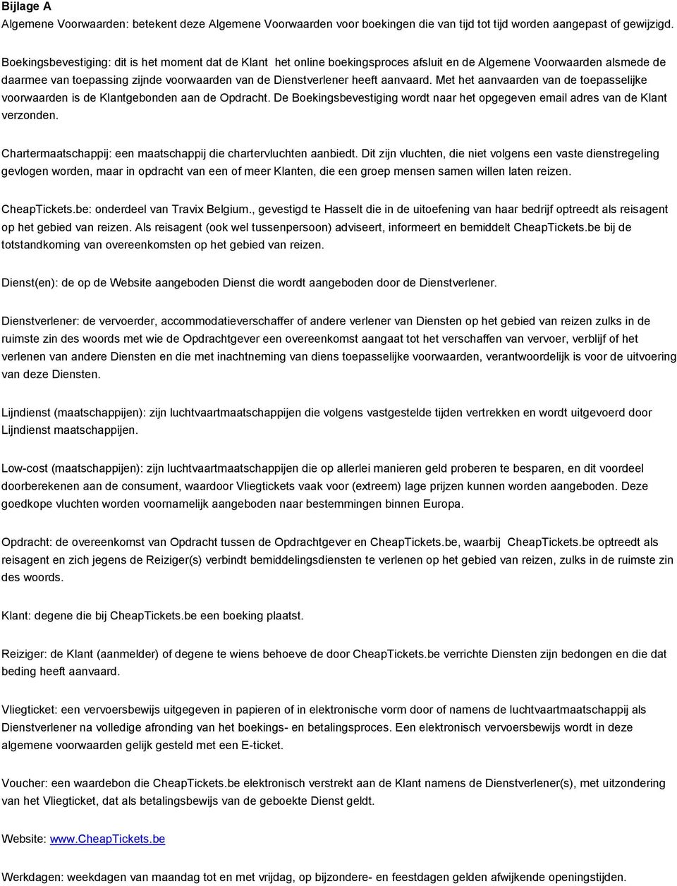 aanvaard. Met het aanvaarden van de toepasselijke voorwaarden is de Klantgebonden aan de Opdracht. De Boekingsbevestiging wordt naar het opgegeven email adres van de Klant verzonden.