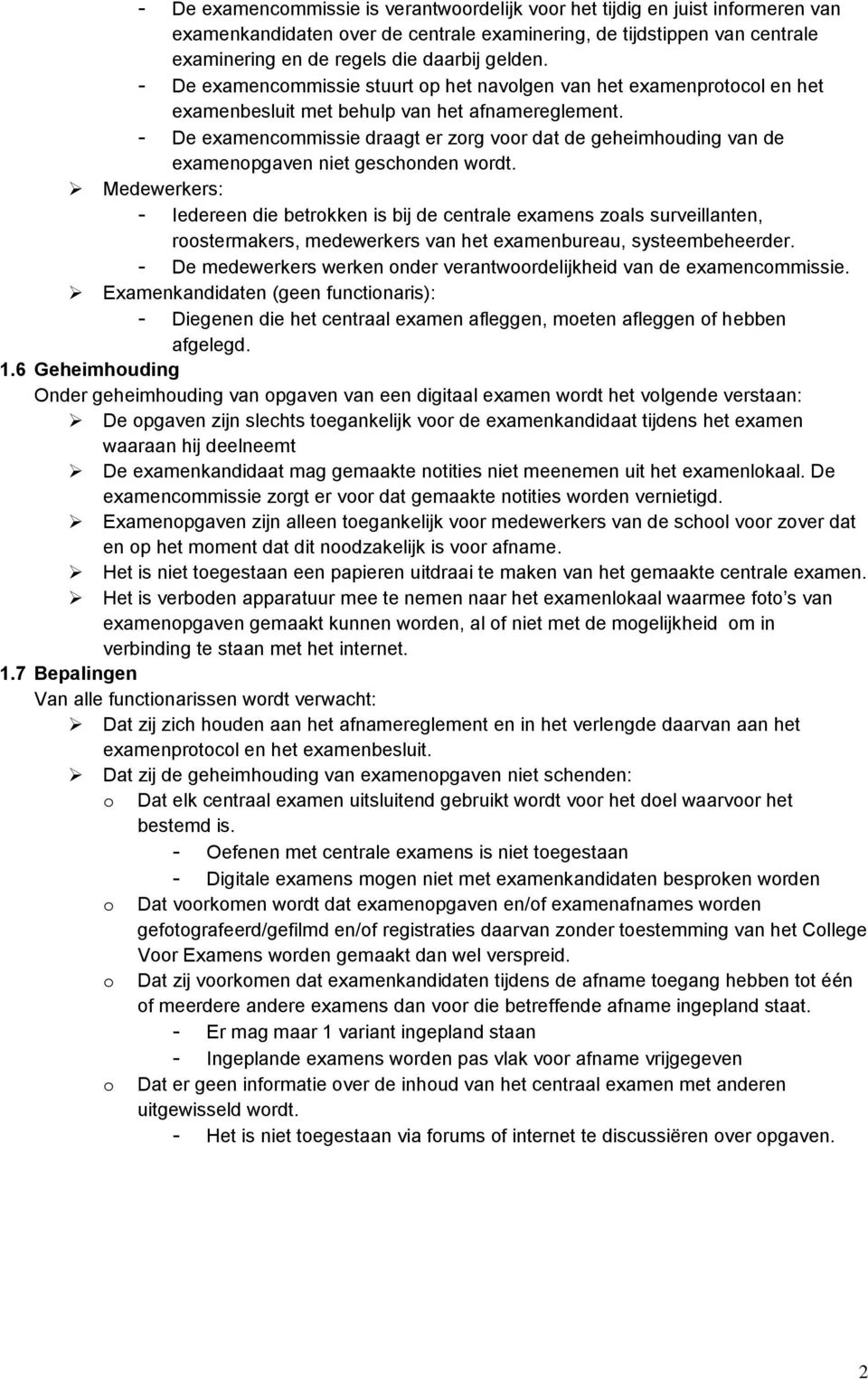 - De examencommissie draagt er zorg voor dat de geheimhouding van de examenopgaven niet geschonden wordt.