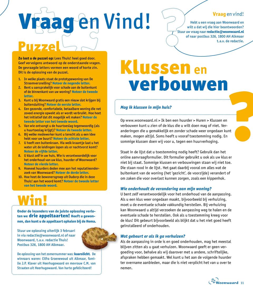 Bent u aansprakelijk voor schade aan de buitenkant of de binnenkant van uw woning? Noteer de tweede letter. 3. Kunt u bij Woonwaard gratis een nieuw slot krijgen bij buitensluiting?