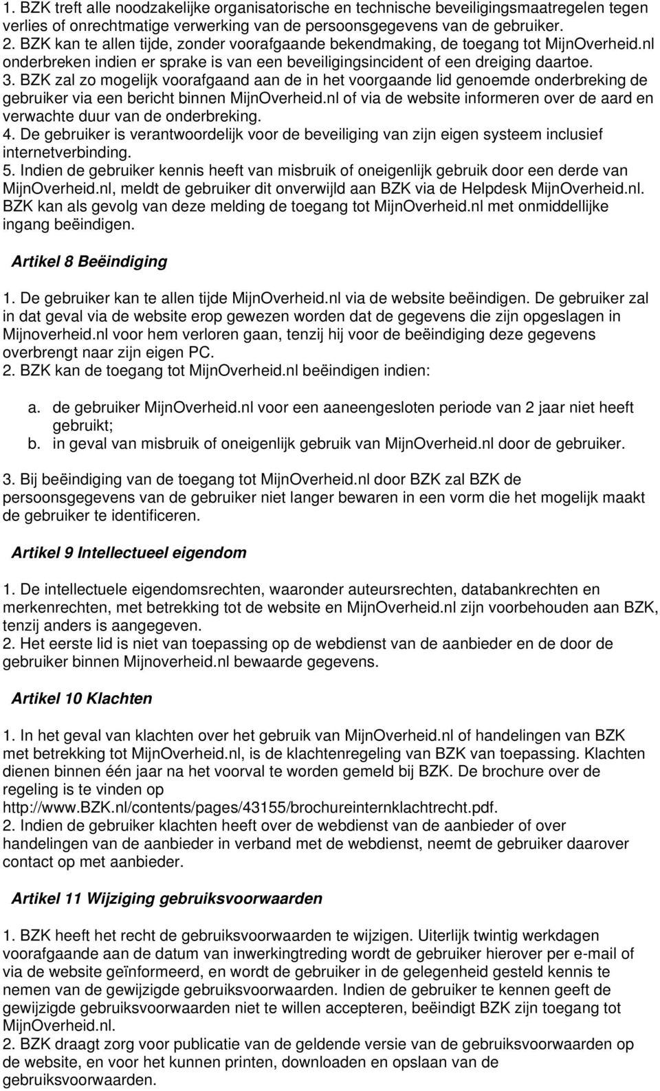 BZK zal zo mogelijk voorafgaand aan de in het voorgaande lid genoemde onderbreking de gebruiker via een bericht binnen MijnOverheid.