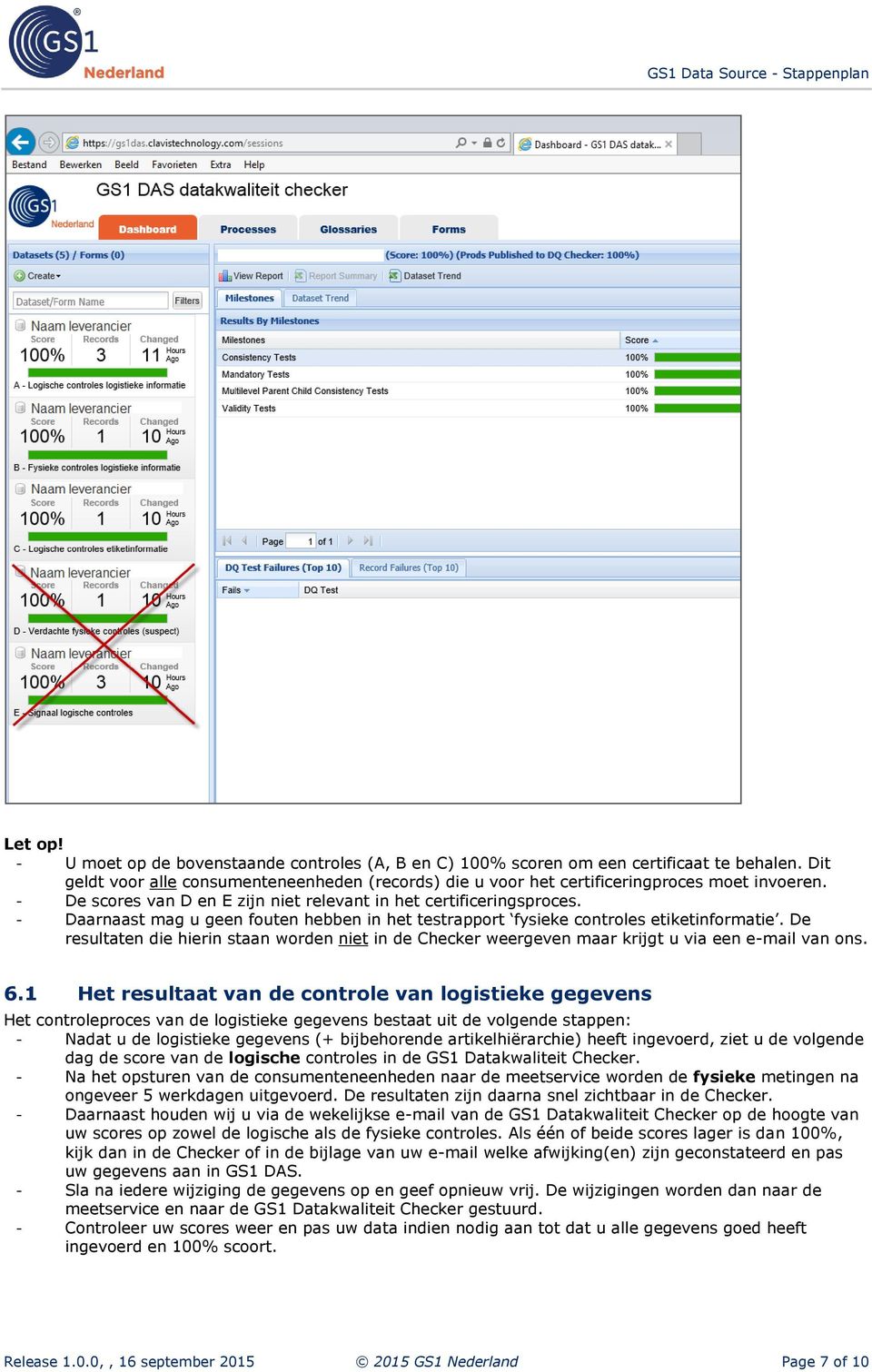 De resultaten die hierin staan worden niet in de Checker weergeven maar krijgt u via een e-mail van ons. 6.