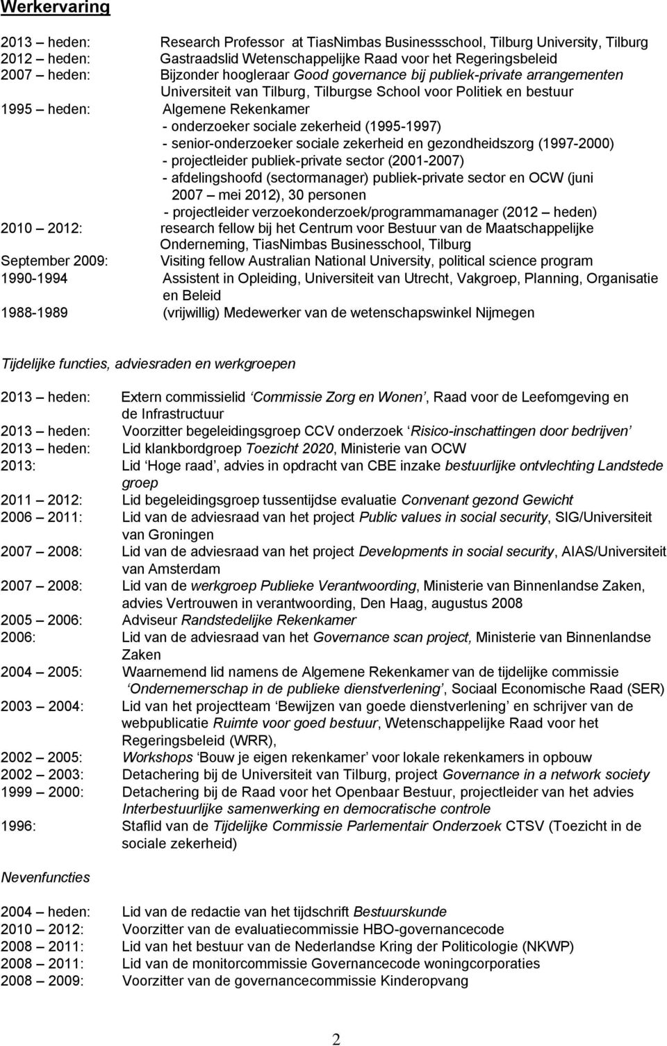 (1995-1997) - senior-onderzoeker sociale zekerheid en gezondheidszorg (1997-2000) - projectleider publiek-private sector (2001-2007) - afdelingshoofd (sectormanager) publiek-private sector en OCW