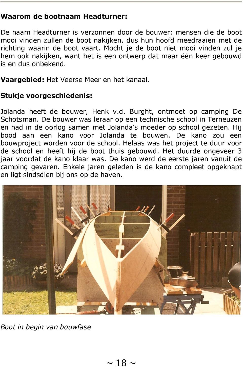 Stukje voorgeschiedenis: Jolanda heeft de bouwer, Henk v.d. Burght, ontmoet op camping De Schotsman.