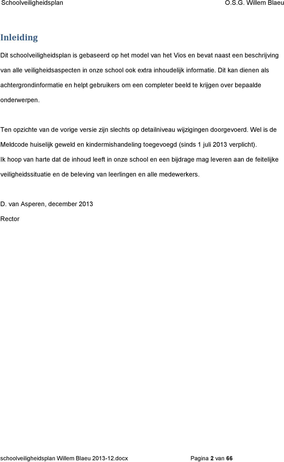 Ten opzichte van de vorige versie zijn slechts op detailniveau wijzigingen doorgevoerd. Wel is de Meldcode huiselijk geweld en kindermishandeling toegevoegd (sinds 1 juli 2013 verplicht).