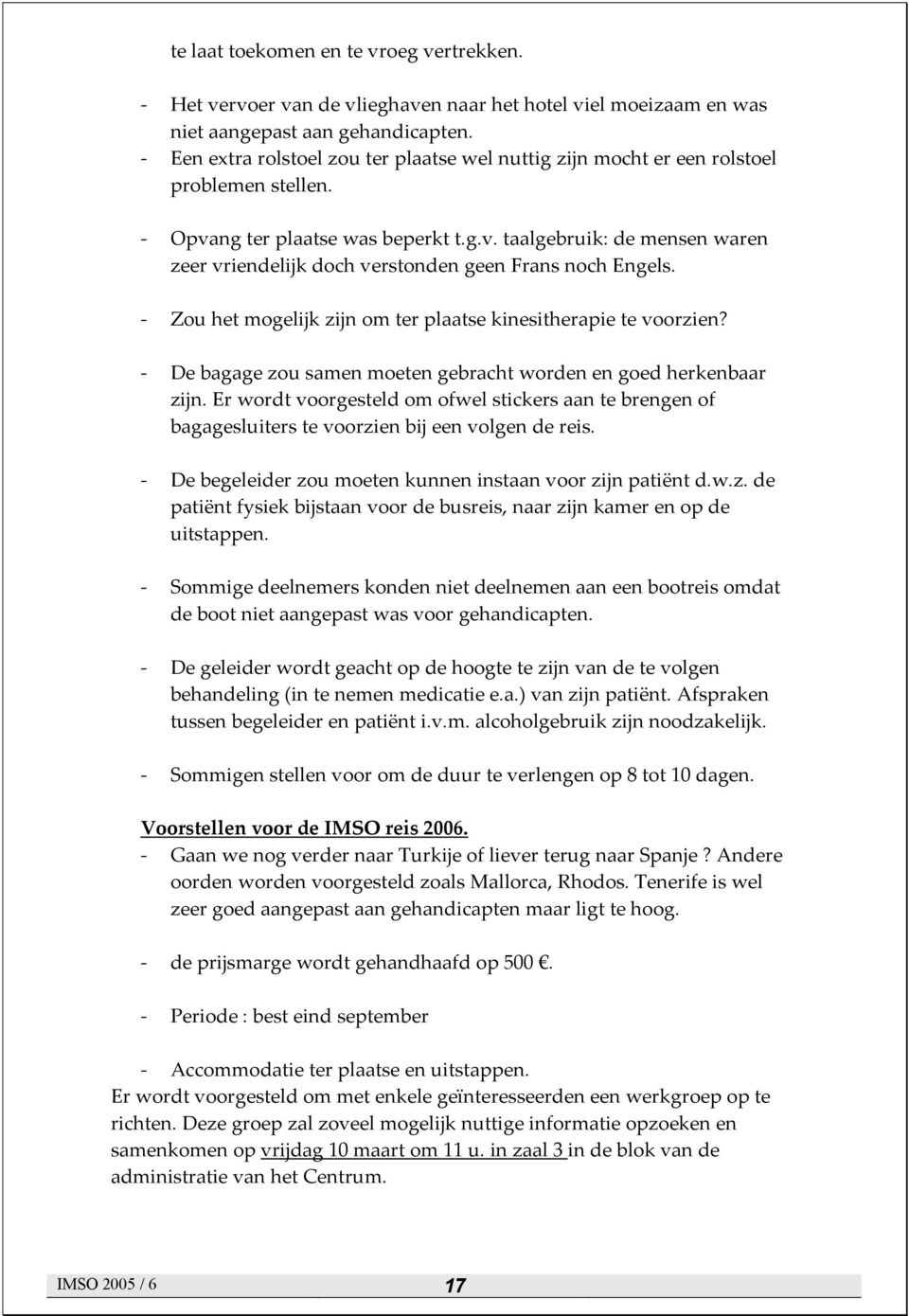 Zou het mogelijk zijn om ter plaatse kinesitherapie te voorzien? De bagage zou samen moeten gebracht worden en goed herkenbaar zijn.