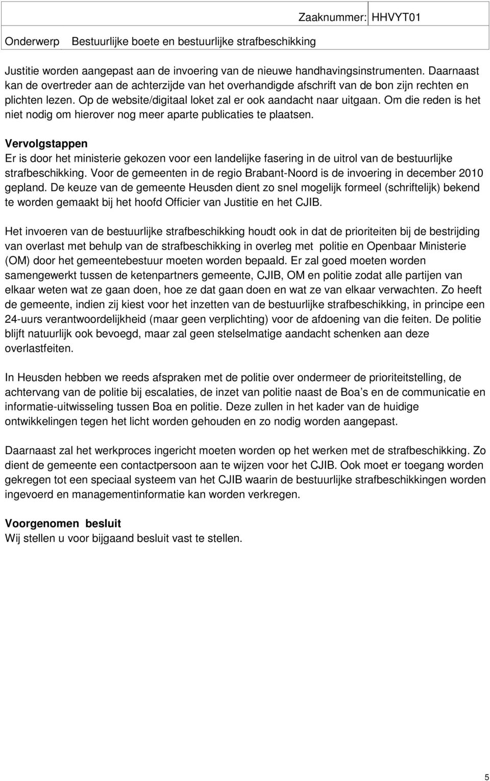 Om die reden is het niet nodig om hierover nog meer aparte publicaties te plaatsen.