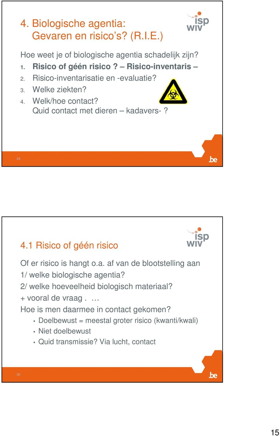 1 Risico of géén risico Of er risico is hangt o.a. af van de blootstelling aan 1/ welke biologische agentia?