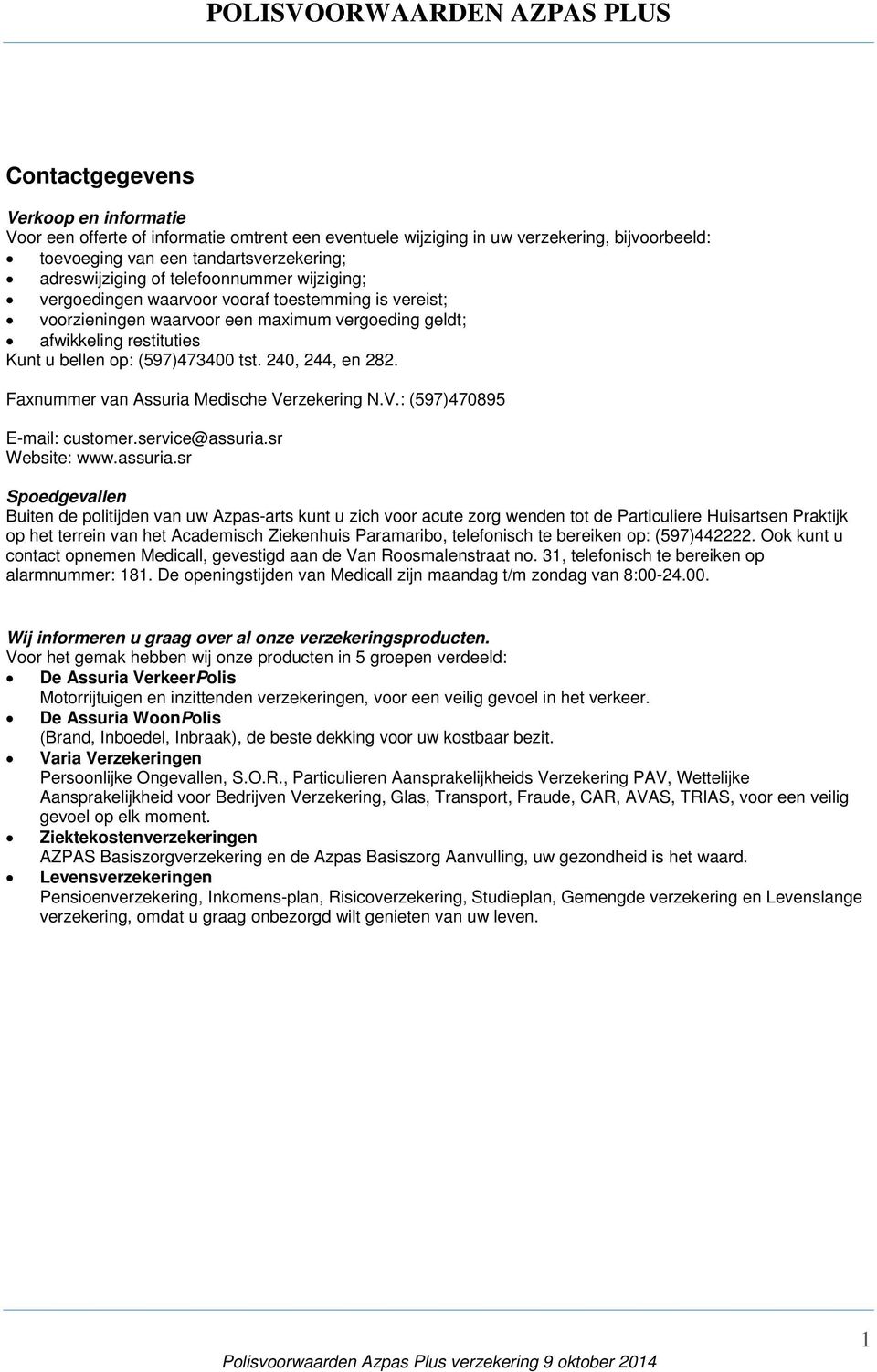 240, 244, en 282. Faxnummer van Assuria Medische Verzekering N.V.: (597)470895 E-mail: customer.service@assuria.