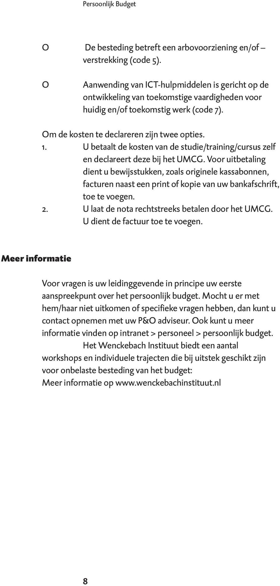 U betaalt de kosten van de studie/training/cursus zelf en declareert deze bij het UMCG.