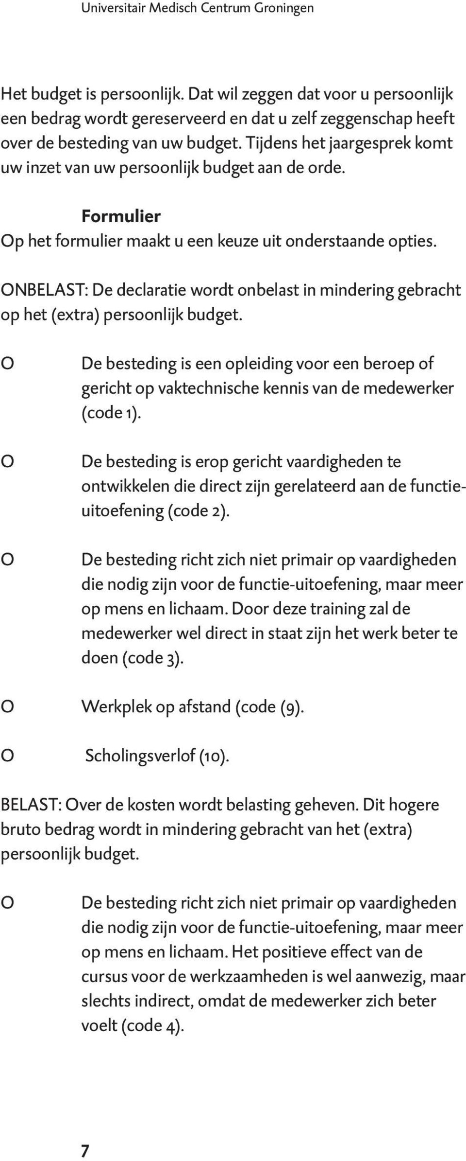 ONBELAST: De declaratie wordt onbelast in mindering gebracht op het (extra) persoonlijk budget.