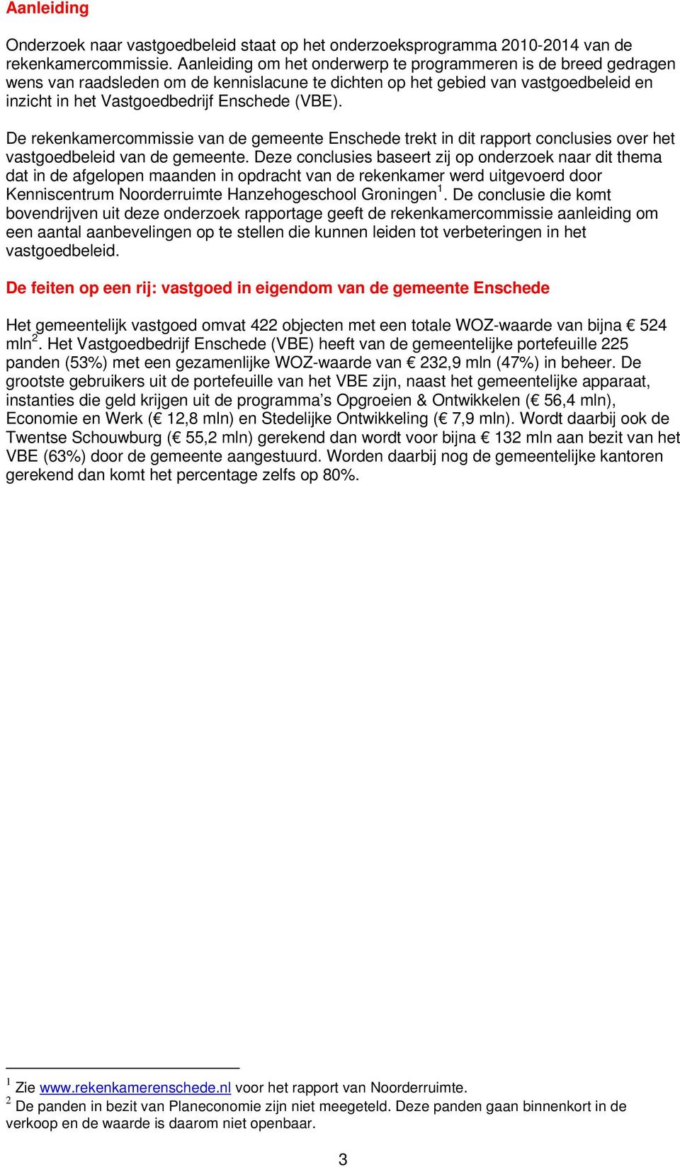 De rekenkamercommissie van de gemeente Enschede trekt in dit rapport conclusies over het vastgoedbeleid van de gemeente.