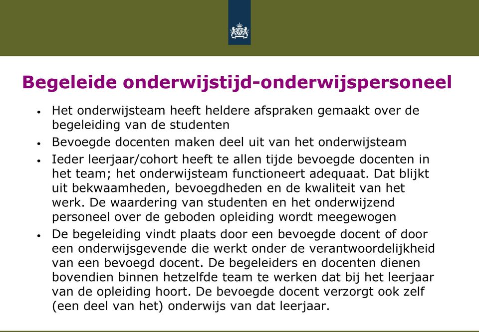 De waardering van studenten en het onderwijzend personeel over de geboden opleiding wordt meegewogen De begeleiding vindt plaats door een bevoegde docent of door een onderwijsgevende die werkt onder