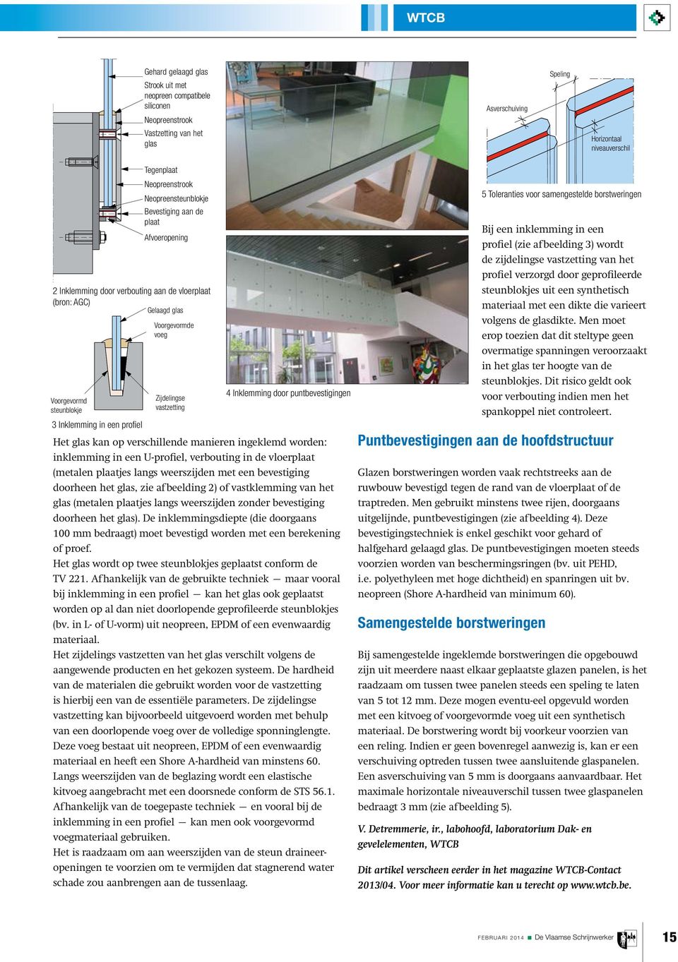 in L- of U-vorm) uit neopreen, EPDM of een evenwaardig materiaal. Het zijdelings vastzetten van het glas verschilt volgens de aangewende producten en het gekozen systeem.