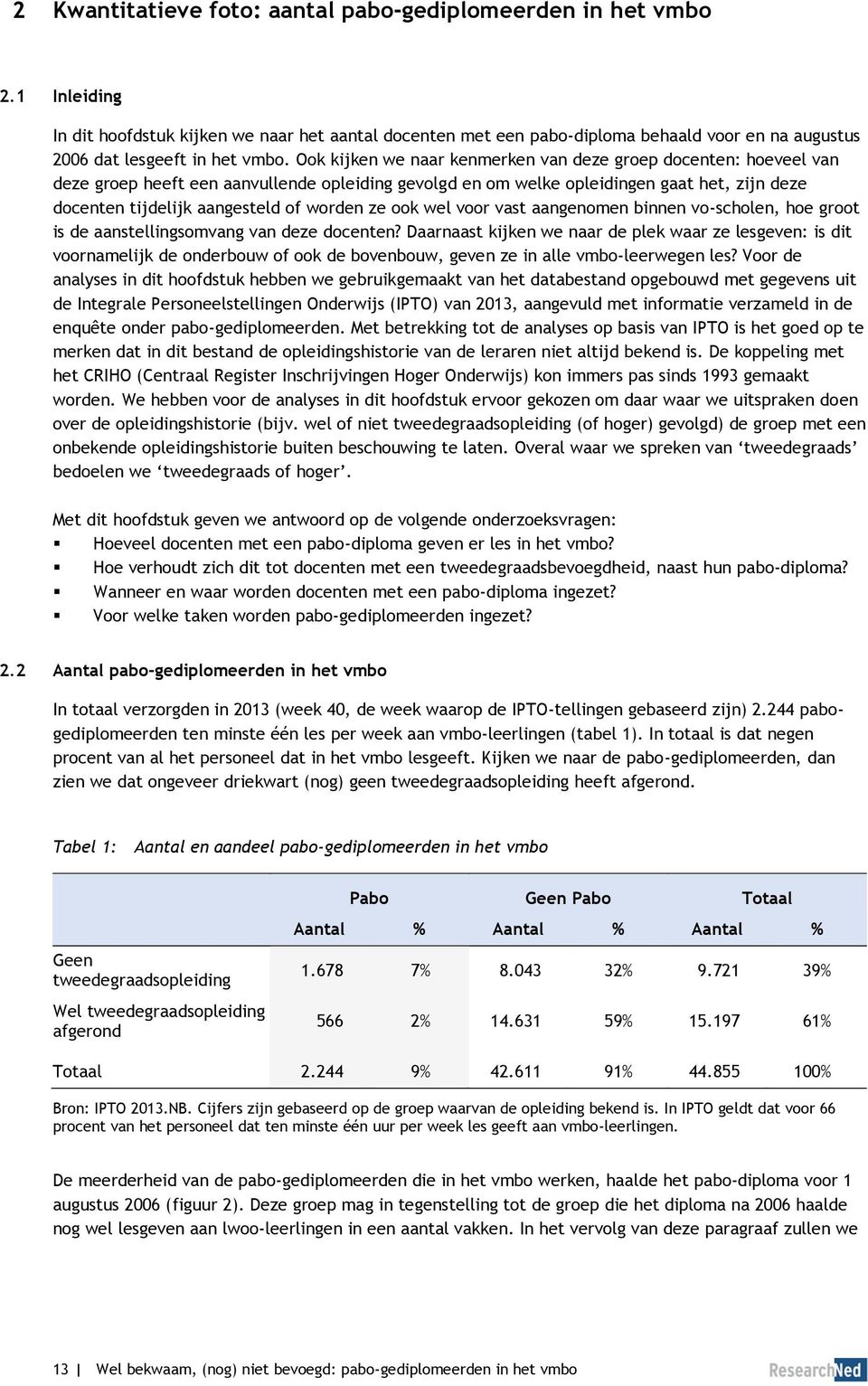 Ook kijken we naar kenmerken van deze groep docenten: hoeveel van deze groep heeft een aanvullende opleiding gevolgd en om welke opleidingen gaat het, zijn deze docenten tijdelijk aangesteld of