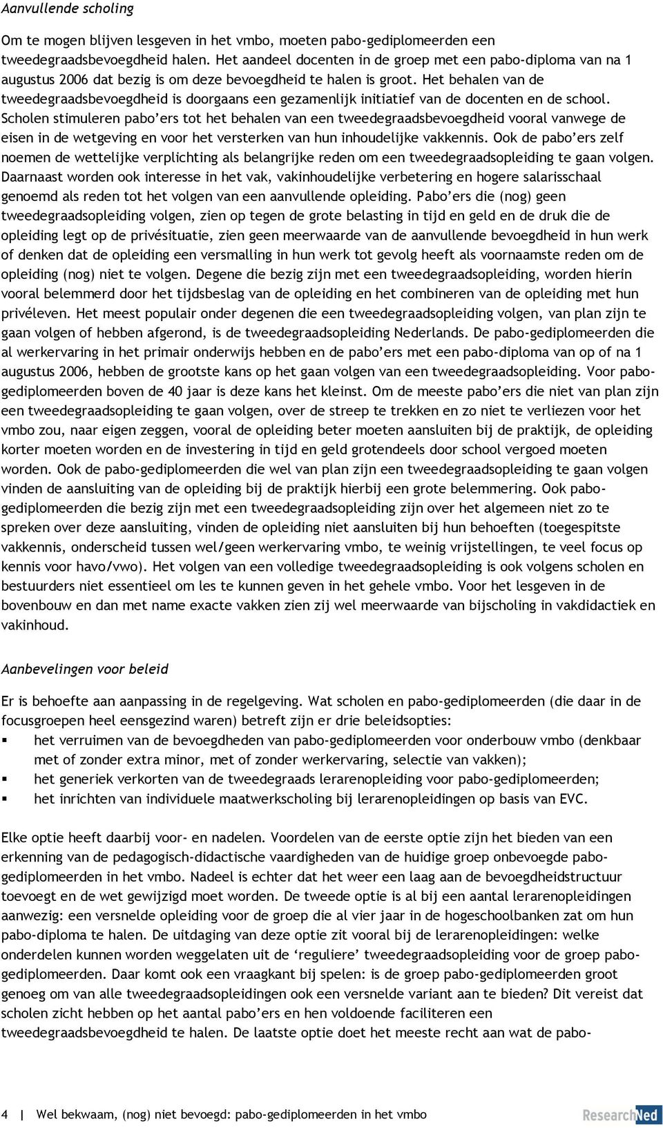 Het behalen van de tweedegraadsbevoegdheid is doorgaans een gezamenlijk initiatief van de docenten en de school.