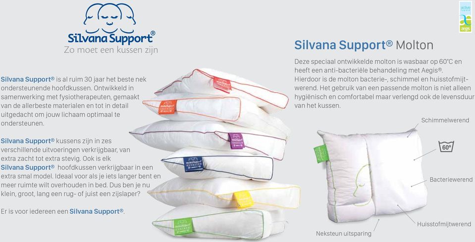 Silvana Support kussens zijn in zes verschillende uitvoeringen verkrijgbaar, van extra zacht tot extra stevig. Ook is elk Silvana Support hoofdkussen verkrijgbaar in een extra smal model.